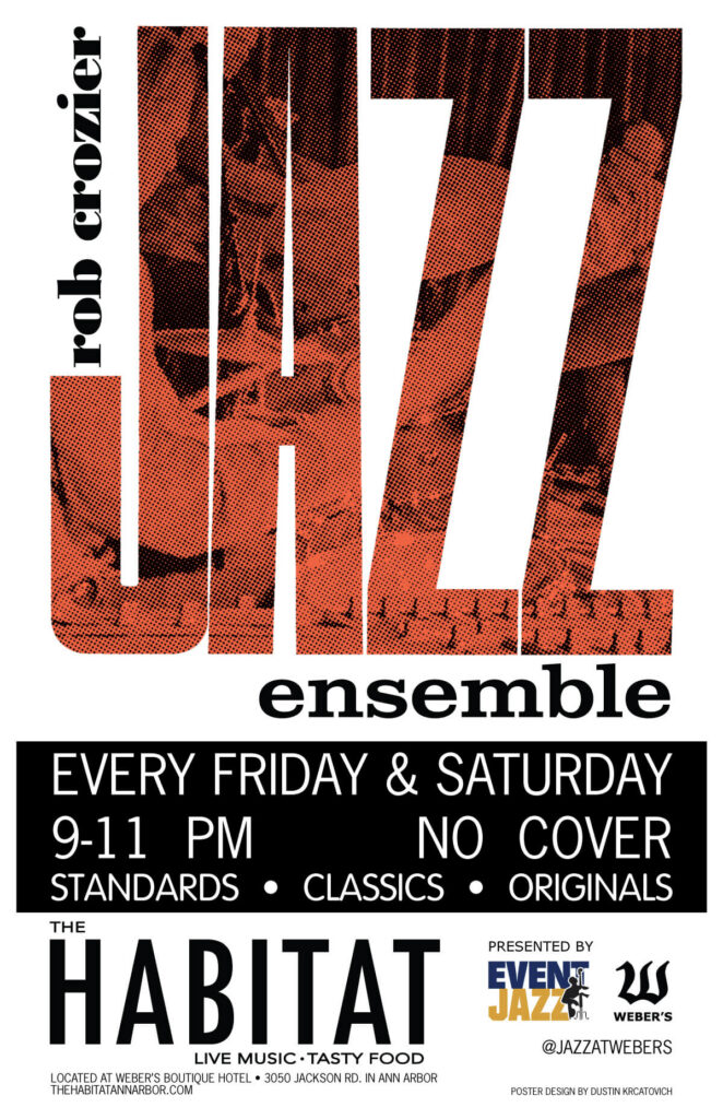 Rob Crozier Jazz Ensemble | Every Friday and Saturday | 9-11 PM, NO COVER | Standards, Classics, Originals | at the Habitat at Weber's Boutique Hotel, 3050 Jackson Rd. in Ann Arbor